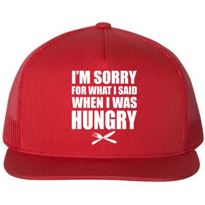 I'm Sorry For What I Said I Was Hungry Flatbill Hat