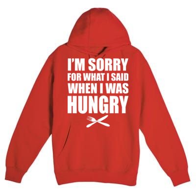 I'm Sorry For What I Said I Was Hungry Premium Pullover Hoodie