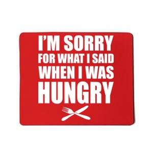 I'm Sorry For What I Said I Was Hungry Mousepad