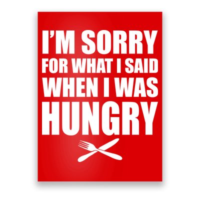 I'm Sorry For What I Said I Was Hungry Poster