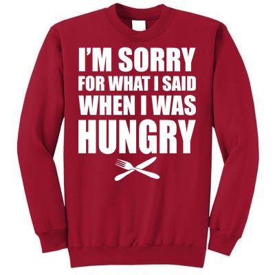 I'm Sorry For What I Said I Was Hungry Tall Sweatshirt