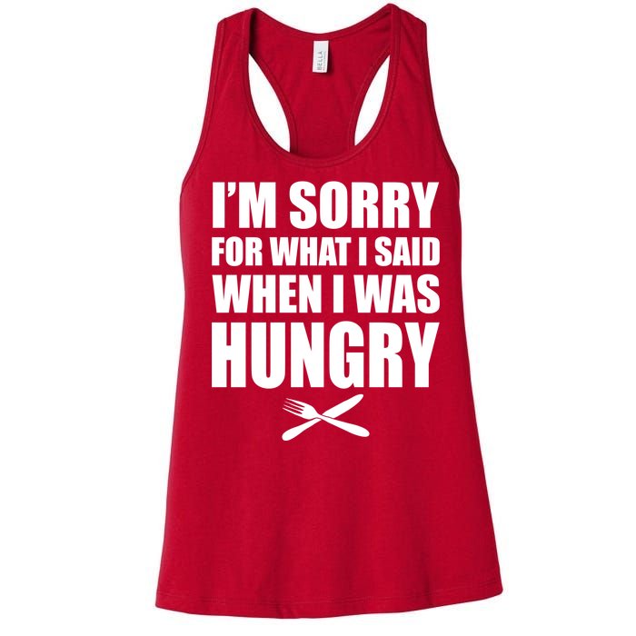 I'm Sorry For What I Said I Was Hungry Women's Racerback Tank