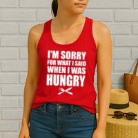 I'm Sorry For What I Said I Was Hungry Womens Tank Top