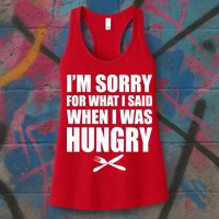 I'm Sorry For What I Said I Was Hungry Womens Tank Top