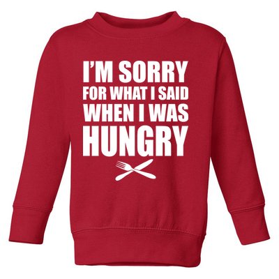 I'm Sorry For What I Said I Was Hungry Toddler Sweatshirt