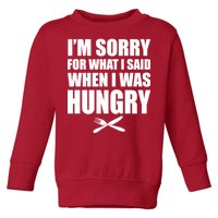 I'm Sorry For What I Said I Was Hungry Toddler Sweatshirt