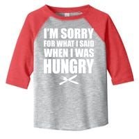 I'm Sorry For What I Said I Was Hungry Toddler Fine Jersey T-Shirt