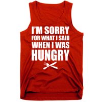 I'm Sorry For What I Said I Was Hungry Tank Top