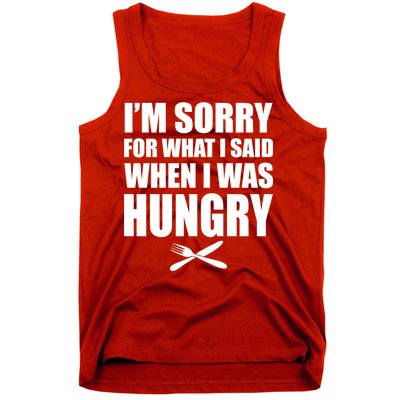 I'm Sorry For What I Said I Was Hungry Tank Top