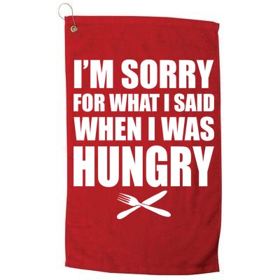 I'm Sorry For What I Said I Was Hungry Golf Towel