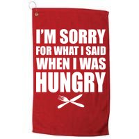 I'm Sorry For What I Said I Was Hungry Golf Towel