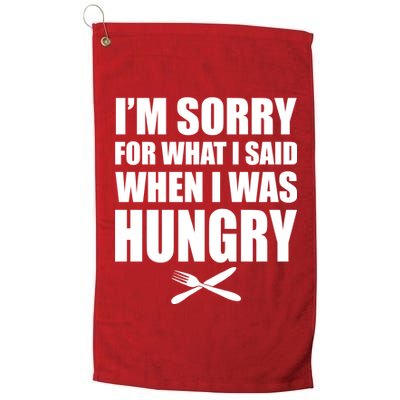 I'm Sorry For What I Said I Was Hungry Platinum Collection Golf Towel