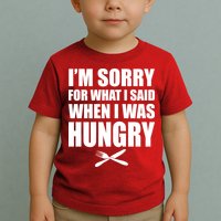 I'm Sorry For What I Said I Was Hungry Toddler T-Shirt