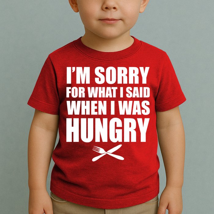 I'm Sorry For What I Said I Was Hungry Toddler T-Shirt