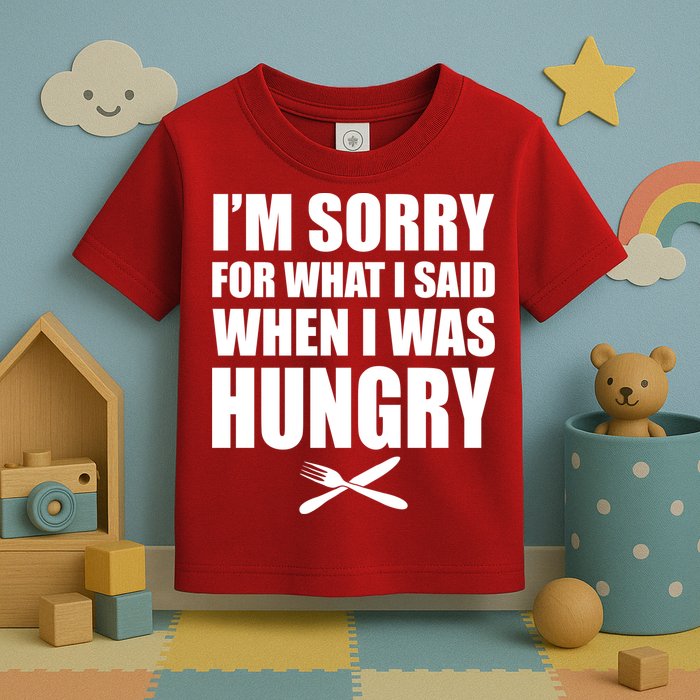I'm Sorry For What I Said I Was Hungry Toddler T-Shirt