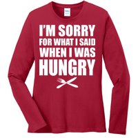 I'm Sorry For What I Said I Was Hungry Ladies Long Sleeve Shirt