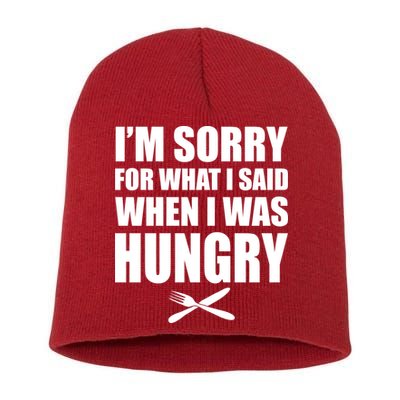 I'm Sorry For What I Said I Was Hungry Short Acrylic Beanie