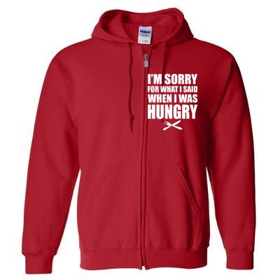 I'm Sorry For What I Said I Was Hungry Full Zip Hoodie