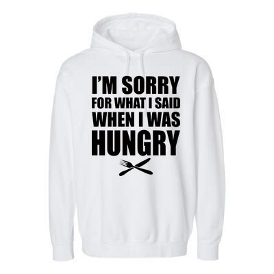 I'm Sorry For What I Said I Was Hungry Garment-Dyed Fleece Hoodie