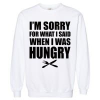 I'm Sorry For What I Said I Was Hungry Garment-Dyed Sweatshirt