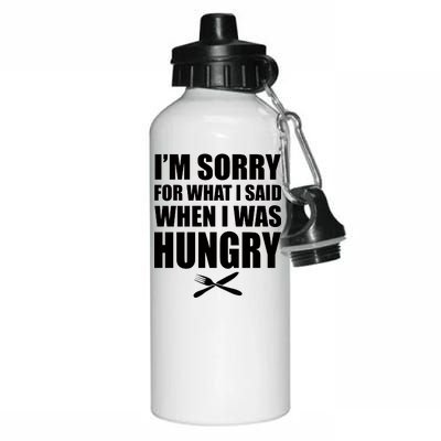 I'm Sorry For What I Said I Was Hungry Aluminum Water Bottle