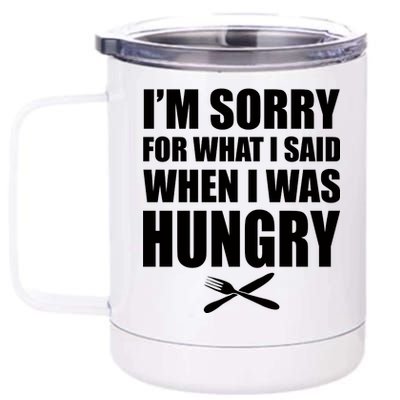 I'm Sorry For What I Said I Was Hungry 12 oz Stainless Steel Tumbler Cup