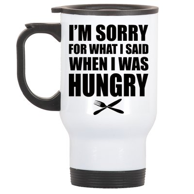 I'm Sorry For What I Said I Was Hungry Stainless Steel Travel Mug