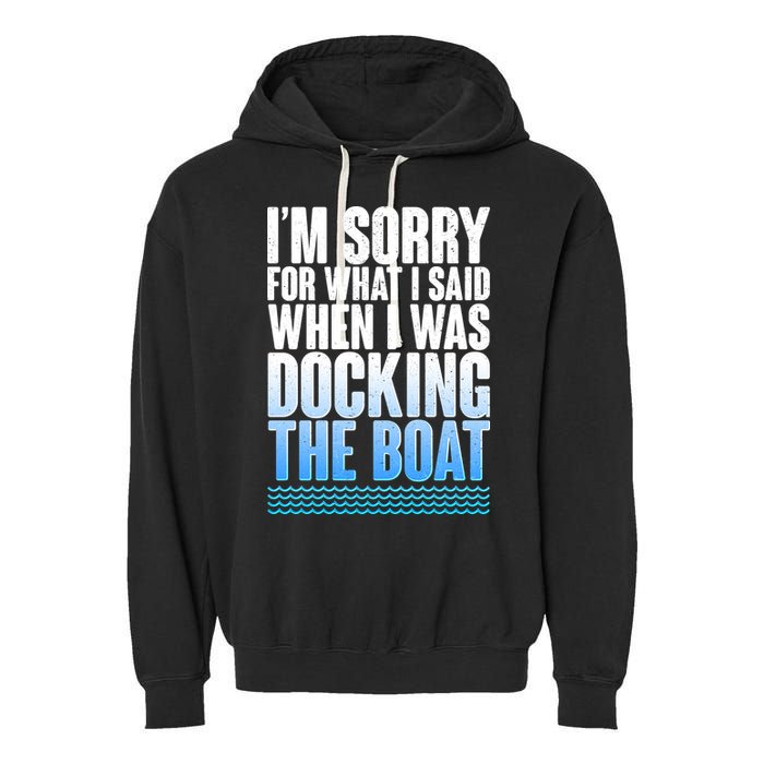 I'm Sorry For What I Said While Docking The Boat Garment-Dyed Fleece Hoodie