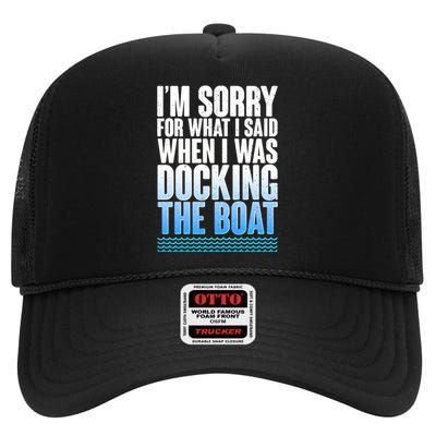 I'm Sorry For What I Said While Docking The Boat High Crown Mesh Back Trucker Hat