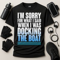 I'm Sorry For What I Said While Docking The Boat Performance Shirt