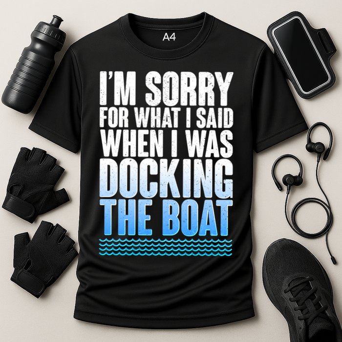 I'm Sorry For What I Said While Docking The Boat Performance Shirt