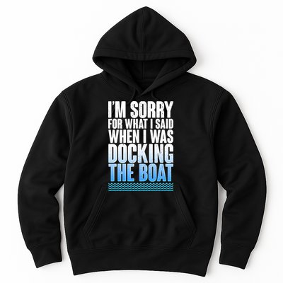 I'm Sorry For What I Said While Docking The Boat Hoodie