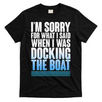 I'm Sorry For What I Said While Docking The Boat T-Shirt