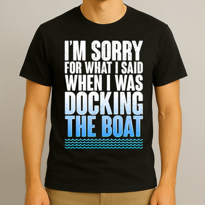 I'm Sorry For What I Said While Docking The Boat T-Shirt
