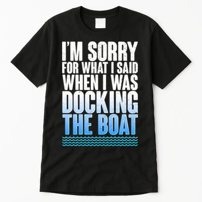 I'm Sorry For What I Said While Docking The Boat Tall T-Shirt