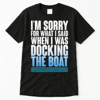 I'm Sorry For What I Said While Docking The Boat Tall T-Shirt