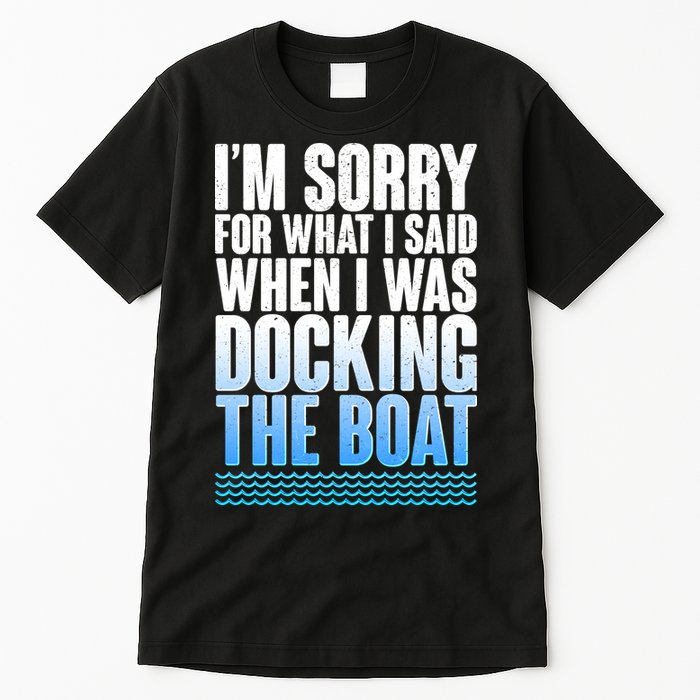 I'm Sorry For What I Said While Docking The Boat Tall T-Shirt