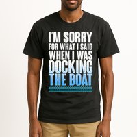 I'm Sorry For What I Said While Docking The Boat Tall T-Shirt