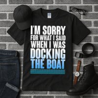 I'm Sorry For What I Said While Docking The Boat Tall T-Shirt