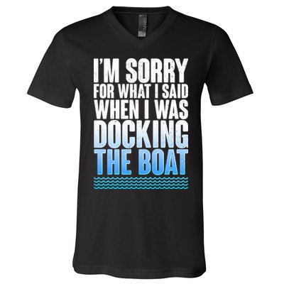 I'm Sorry For What I Said While Docking The Boat V-Neck T-Shirt