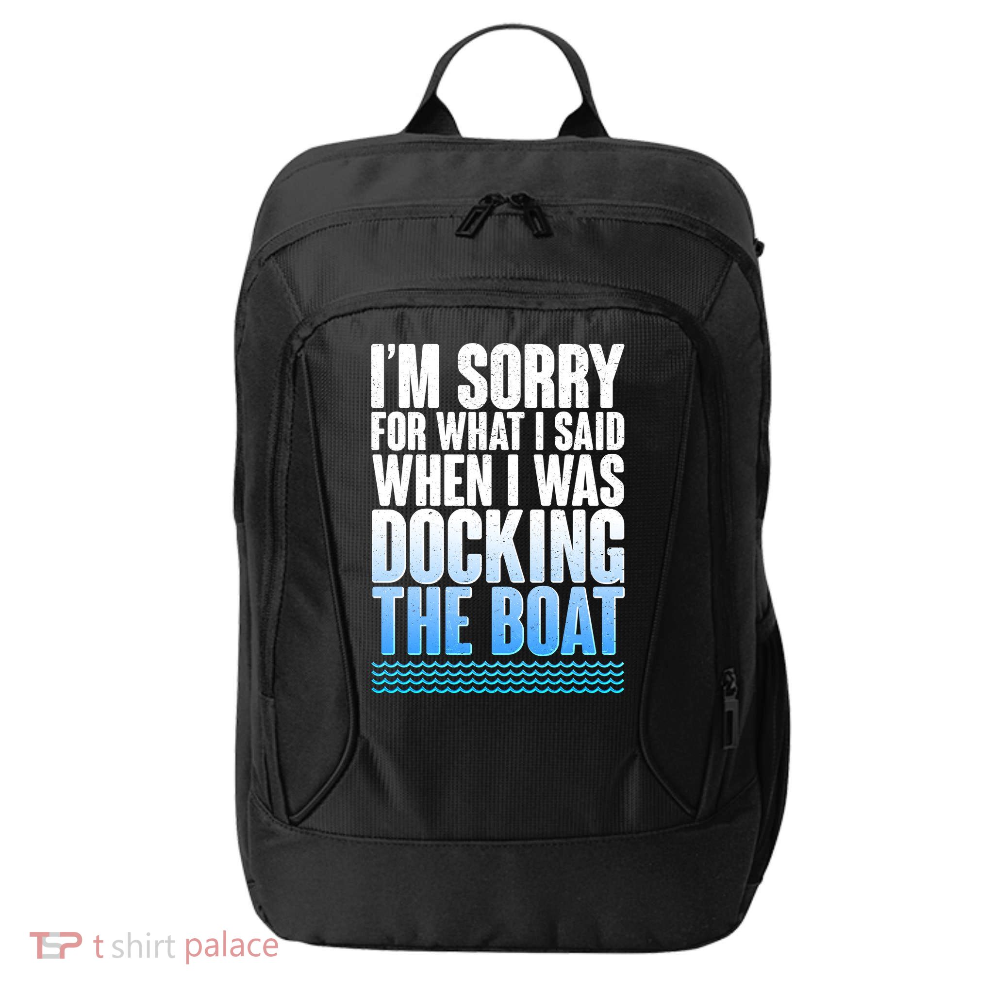 I'm Sorry For What I Said While Docking The Boat City Backpack
