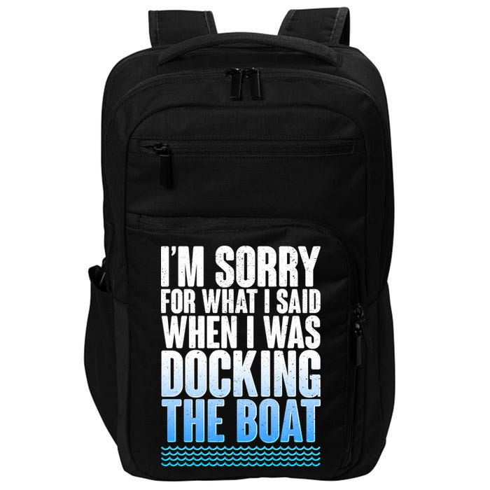 I'm Sorry For What I Said While Docking The Boat Impact Tech Backpack