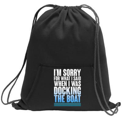 I'm Sorry For What I Said While Docking The Boat Sweatshirt Cinch Pack Bag