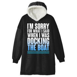 I'm Sorry For What I Said While Docking The Boat Hooded Wearable Blanket