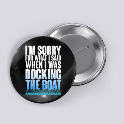 I'm Sorry For What I Said While Docking The Boat Button