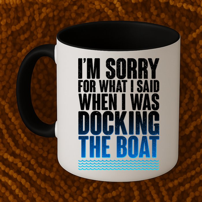 I'm Sorry For What I Said While Docking The Boat Mug