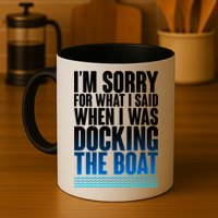 I'm Sorry For What I Said While Docking The Boat Mug