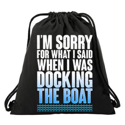 I'm Sorry For What I Said While Docking The Boat Drawstring Bag