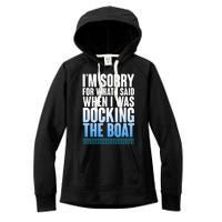 I'm Sorry For What I Said While Docking The Boat Women's Fleece Hoodie