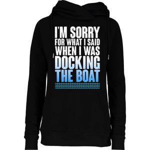 I'm Sorry For What I Said While Docking The Boat Womens Funnel Neck Pullover Hood